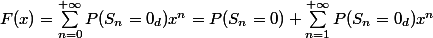 F(x)=\sum_{n=0}^{+\infty} P(S_n =0_d) x^n =P(S_n =0) +\sum_{n=1}^{+\infty} P(S_n =0_d) x^n 